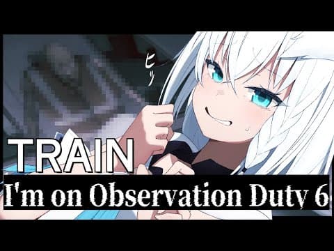 【I'm on Observation Duty 6】TRAIN【ホロライブ/白上フブキ】